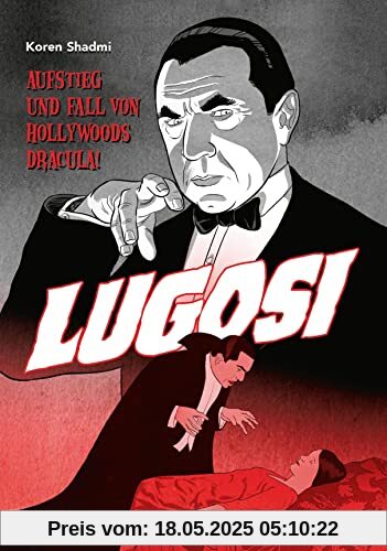 Lugosi - Aufstieg und Fall von Hollywoods Dracula!