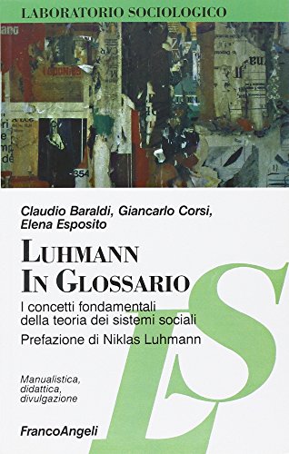 Luhmann in glossario. I concetti fondamentali della teoria dei sistemi sociali (Laboratorio sociologico. Manualis.-didat., Band 1)