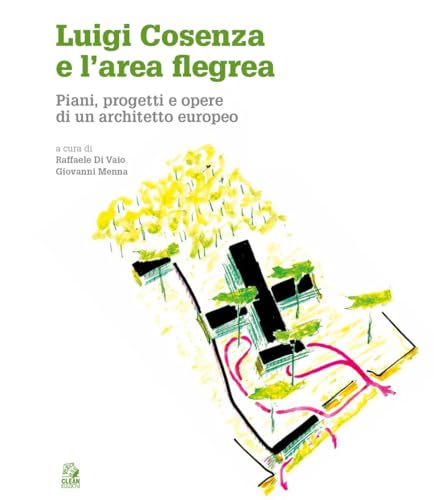 Luigi Cosenza e l'area Flegrea. Piani, progetti e opere di un architetto europeo (Napoli e la Campania) von CLEAN
