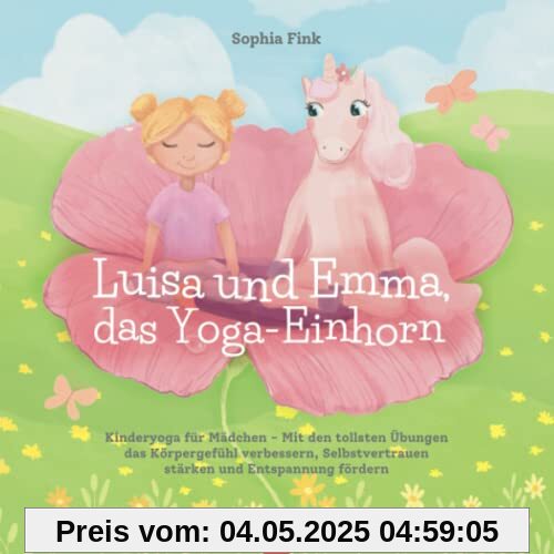 Luisa und Emma, das Yoga-Einhorn: Kinderyoga für Mädchen - Mit den tollsten Übungen das Körpergefühl verbessern, Selbstvertrauen stärken und Entspannung fördern