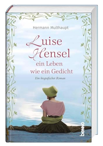Luise Hensel - Ein Leben wie ein Gedicht: Ein biografischer Roman