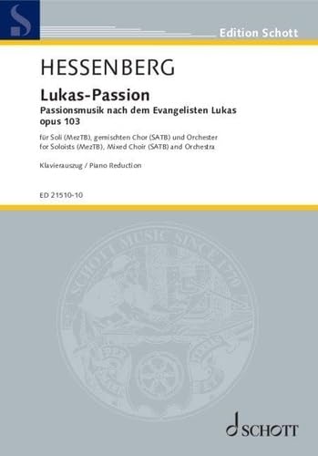 Lukas - Passion: Passionsmusik nach dem Evangelisten Lukas. op. 103. Chor, 4 Solostimmen und Orchester. Klavierauszug.: d'après Luc l'évangéliste. op. ... Réduction pour piano. (Edition Schott)