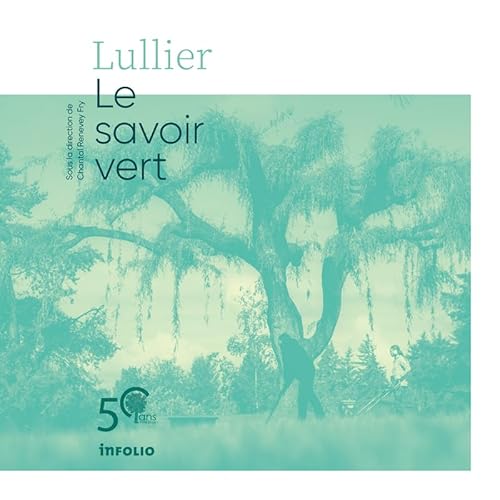 Lullier. Le savoir vert : 50 ans (1974-2024) von INFOLIO