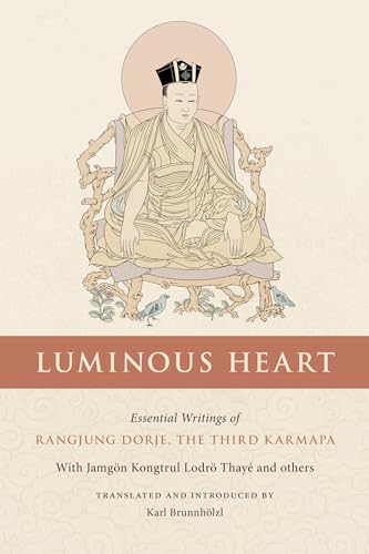 Luminous Heart: Essential Writings of Rangjung Dorje, the Third Karmapa (Nitartha Institute)