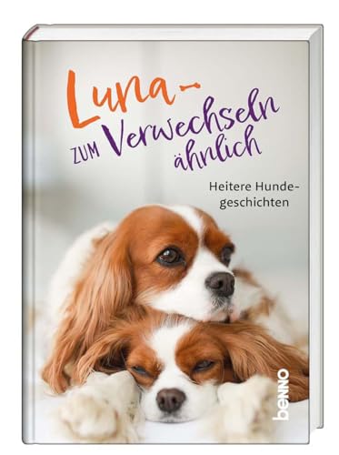Luna – zum Verwechseln ähnlich: Heitere Hundegeschichten von St. Benno Verlag GmbH