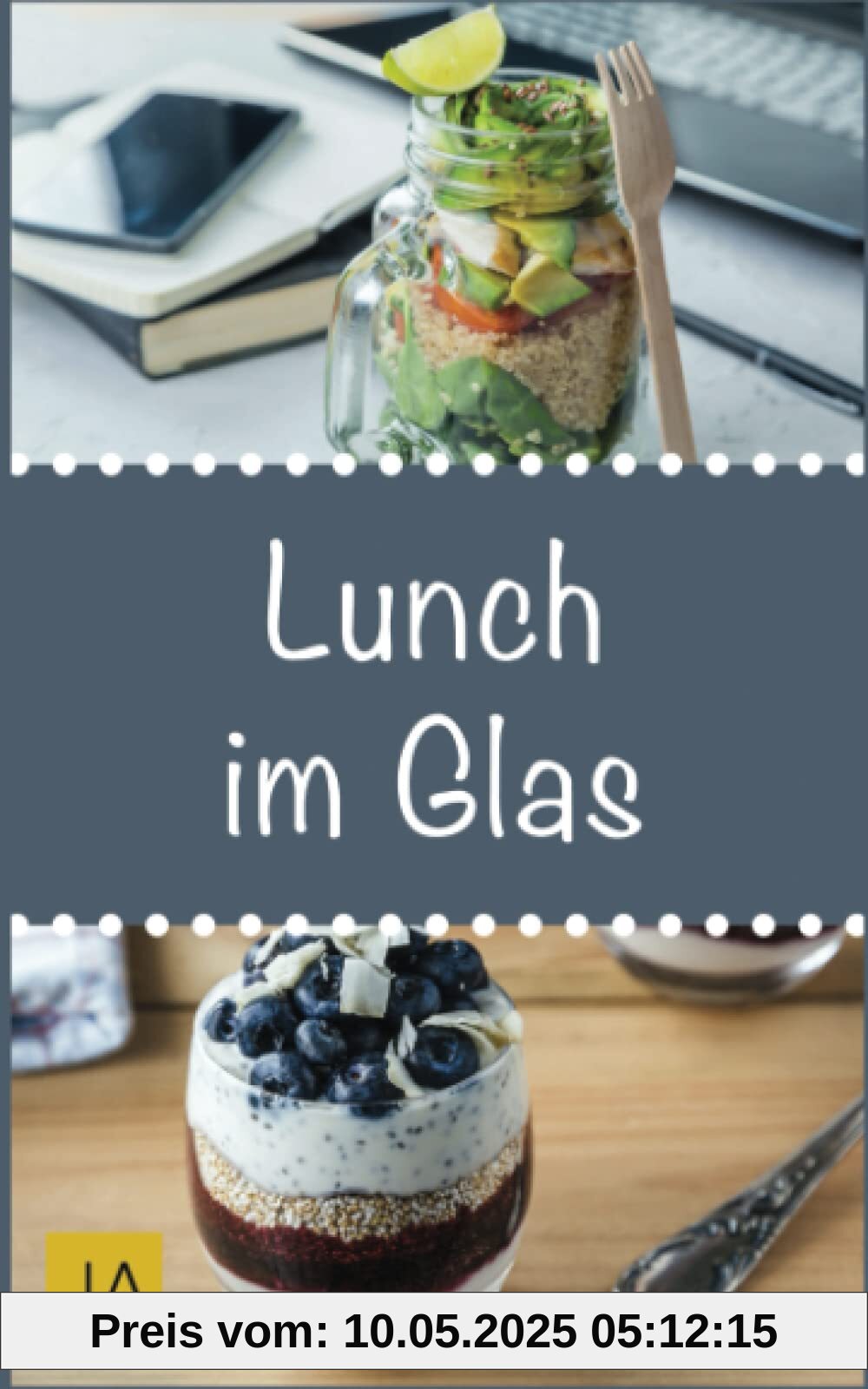 Lunch im Glas: Leckere, einfache und schnelle Rezepte für die Mittagspause. Die besten Alternativen zur Kantine! Lunch im Glas: Leckere, einfache und schnelle Rezepte für die Mittagspause. Die besten Alternativen zur Kantine!