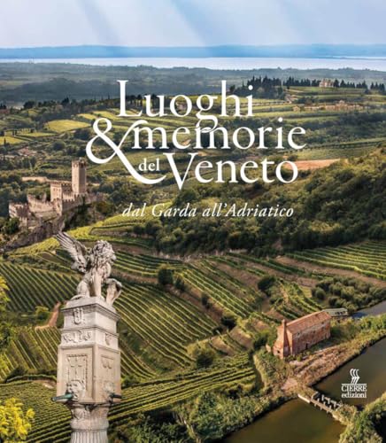Luoghi e memorie del Veneto dal Garda all’Adriatico Luoghi e memorie del Veneto dal Garda all’Adriatico von Cierre edizioni