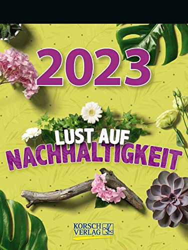 Lust auf Nachhaltigkeit 2023: Tages-Abreisskalender mit einem neuen Spruch für jeden Tag. I Aufstellbar I 12 x 16 cm von Korsch Verlag GmbH