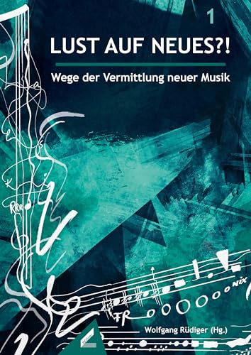 Lust auf Neues?!: Wege der Vermittlung neuer Musik (Musik in Theorie & Praxis: Schriftenreihe des Deutschen Tonkünstlerverbandes Nordrhein-Westfalen e.V.)