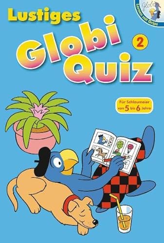 Lustiges Globi Quiz 2: Für Schlaumeier von 5 bis 6 Jahre (Globi - Lernen mit Grips) von Globi-Verlag