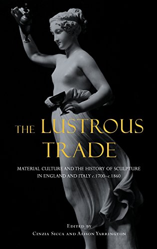 Lustrous Trade: Material Culture and the History of Sculpture in England and Italy, C.1700-C.1860 von CONTINNUUM 3PL