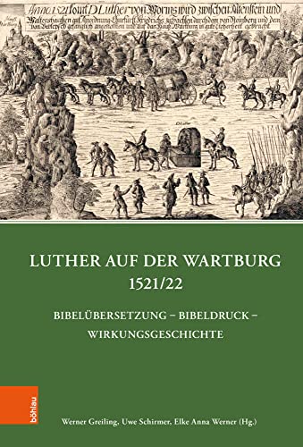 Luther auf der Wartburg 1521/22: Bibelübersetzung - Bibeldruck - Wirkungsgeschichte (Quellen und Forschungen zu Thüringen im Zeitalter der Reformation) von Böhlau