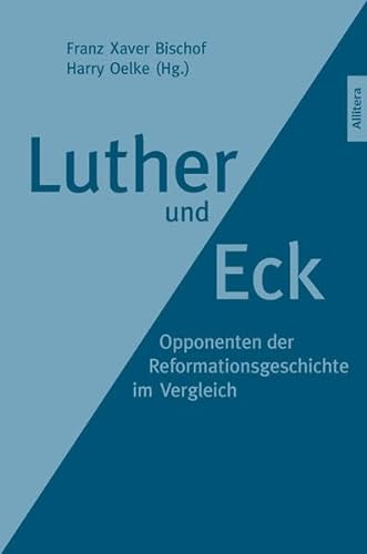 Luther und Eck: Opponenten der Reformationsgeschichte im Vergleich von Buch&Media