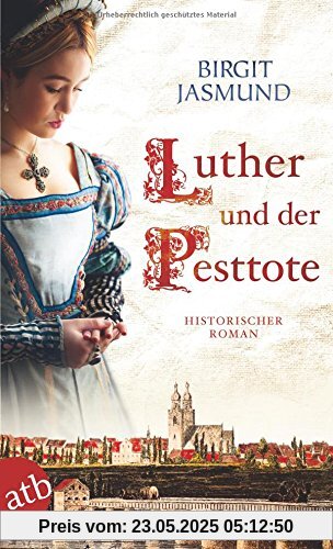 Luther und der Pesttote: Historischer Roman