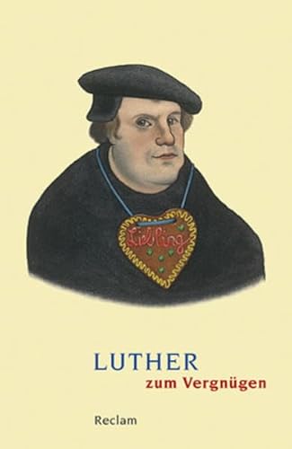 Luther zum Vergnügen: Erläuterungen; geisteswissenschaftliche Textsammlung (Reclams Universal-Bibliothek)