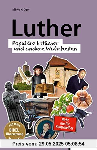 Luther: Populäre Irrtümer und andere Wahrheiten (Irrtümer und Wahrheiten)