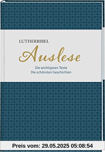 Lutherbibel. Auslese: Die wichtigsten Texte. Die schönsten Geschichten