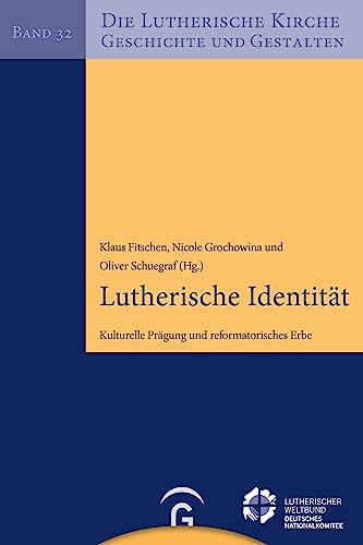 Lutherische Identität: Kulturelle Prägung und reformatorisches Erbe (Die Lutherische Kirche, Geschichte und Gestalten, Band 32) von Gütersloher Verlagshaus