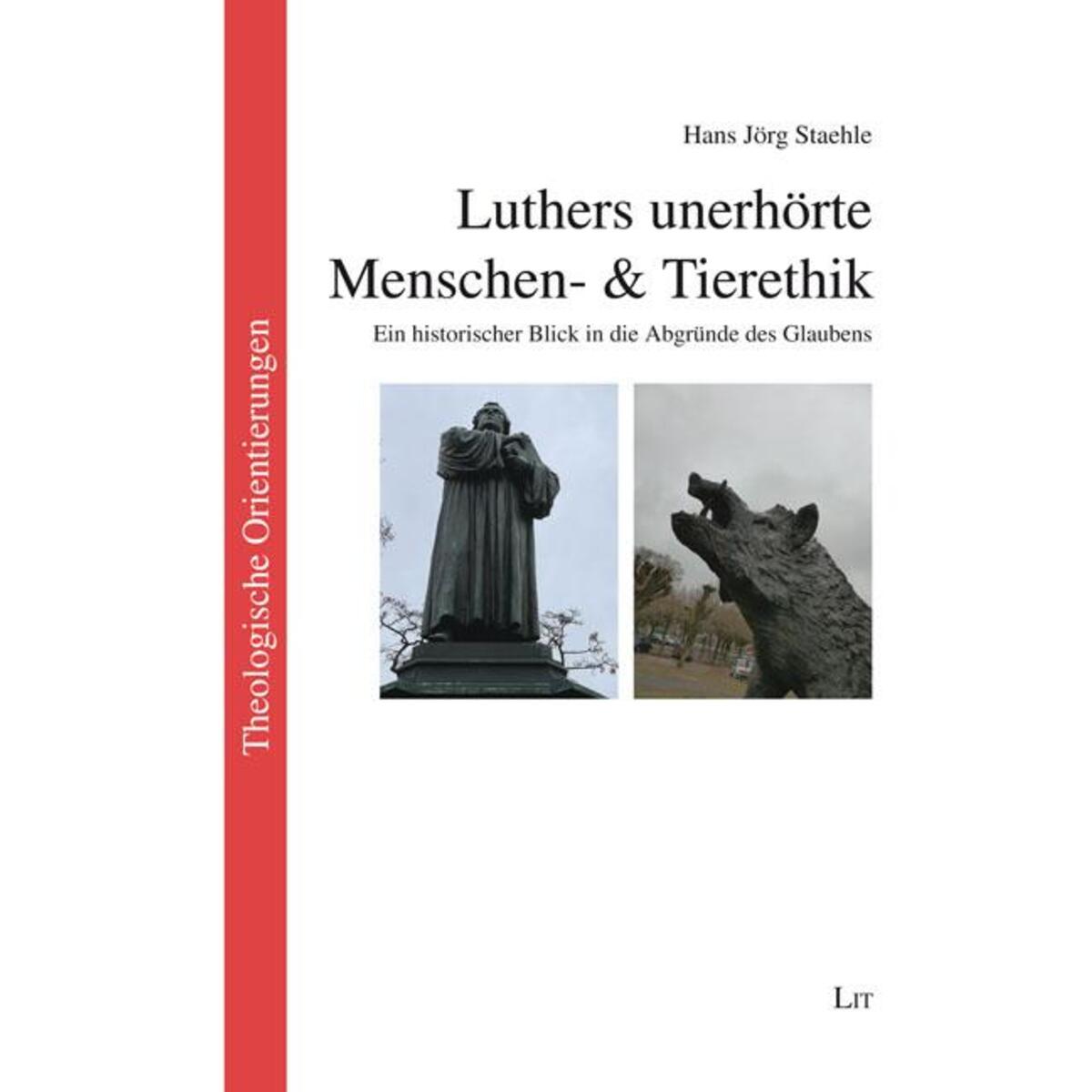 Luthers unerhörte Menschen- & Tierethik Luthers unerhörte Menschen- & Tierethik von Lit Verlag