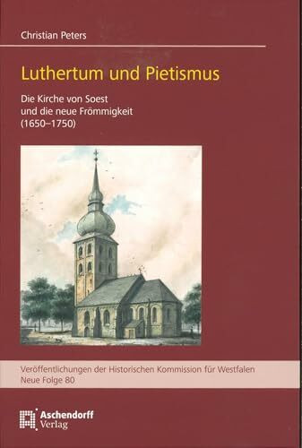 Luthertum und Pietismus: Die Kirche von Soest und die neue Frömmigkeit (1650-1750) (Veröffentl...