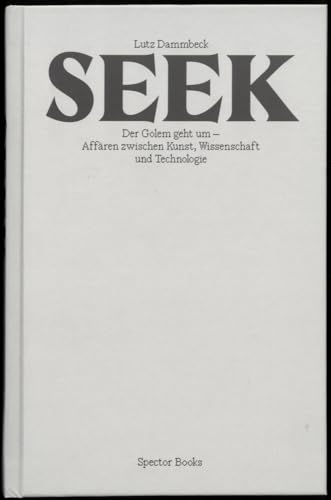 Lutz Dammbeck: Seek: Der Golem geht um - Affairen zwischen Kunst, Wissenschaft und Technologie Lutz Dammbeck: Seek: Der Golem geht um - Affairen zwischen Kunst, Wissenschaft und Technologie