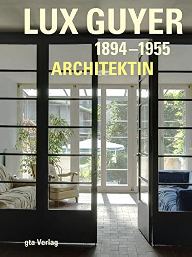 Lux Guyer (1894–1955). Architektin (Dokumente zur modernen Schweizer Architektur) von gta Verlag / eth Zrich