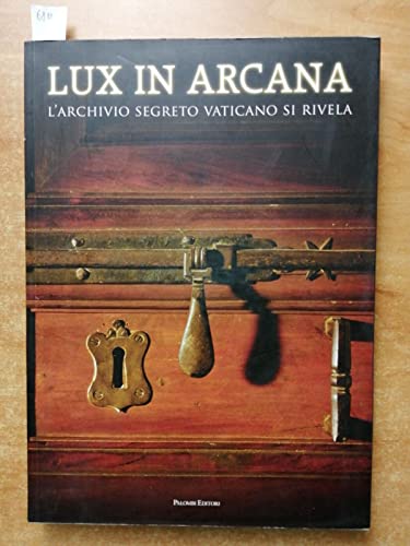 Lux in arcana. L'Archivio Segreto Vaticano si rivela. Catalogo della mostra (Roma, 29 febbraio-9 settembre 2012). Ediz. illustrata von Palombi Editori