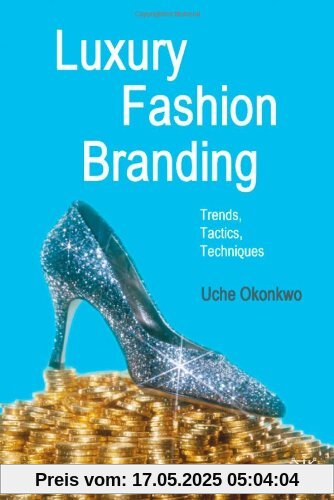 Luxury Fashion Branding: Trends, Tactics, Techniques