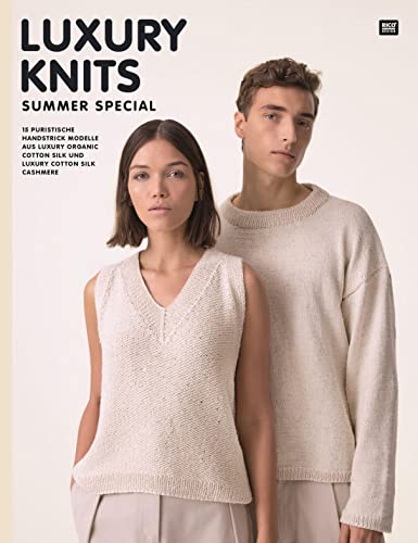 Luxury Knits Summer Special: 15 puristische Handstrick Modelle aus Luxury Organic Cotton Silk und Luxury Cotton Silk Cashmere von Rico Design GmbH & Co.KG