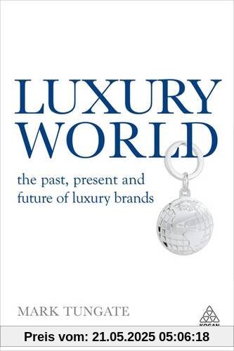 Luxury World: The Past, Present and Future of Luxury Brands