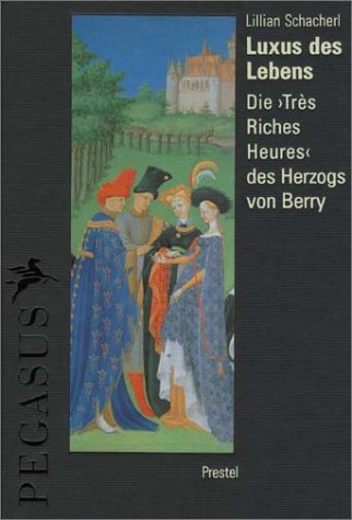 Luxus des Lebens. Die 'Tres Riches Heures' des Herzogs von Berry von Prestel Verlag GmbH + Co.