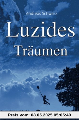 Luzides Träumen - Die Kunst des Klarträumens effektiv erlernen Luzides Träumen - Die Kunst des Klarträumens effektiv erlernen