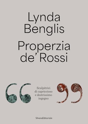 Lynda Benglis, Properzia de' Rossi. «Sculpitrici di capriccioso e destrissimo ingegno». Ediz. italiana e inglese (Arte) von Silvana