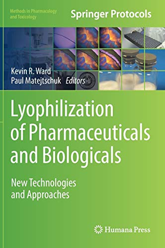 Lyophilization of Pharmaceuticals and Biologicals: New Technologies and Approaches (Methods in Pharmacology and Toxicology)