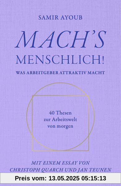 MACH’S MENSCHLICH!: Was Arbeitgeber attraktiv macht - 40 Thesen zur Arbeitswelt von morgen MACH’S MENSCHLICH!: Was Arbeitgeber attraktiv macht - 40 Thesen zur Arbeitswelt von morgen