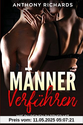 MÄNNER VERFÜHREN Mit diesen 7 Schritten kriegst du jeden Mann rum Wie Männer ticken, Männer verstehen, Männer manipulieren, Männer verführen So wickelst du Ihn um den Finger und entfachst Feuer MÄNNER VERFÜHREN Mit diesen 7 Schritten kriegst du jeden Mann rum Wie Männer ticken, Männer verstehen, Männer manipulieren, Männer verführen So wickelst du Ihn um den Finger und entfachst Feuer