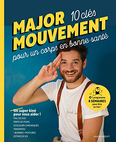 MAJOR MOUVEMENT : Mes 10 clés pour un corps en bonne santé: MAL DE DOS - PERTE DE POIDS - DOULEURS CHRONIQUES TENDINITES - BONNES POSTURES