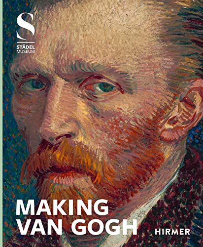 MAKING VAN GOGH: Katalog zur Ausstellung im Städel Frankfurt