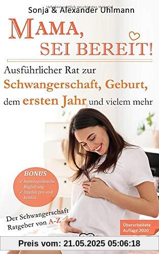MAMA, SEI BEREIT!: Der große Schwangerschaft Ratgeber zu den Themen Schwangerschaft Tag für Tag, Geburtsvorbereitung, Homöopathie in der Schwangerschaft und Impfen pro und contra MAMA, SEI BEREIT!: Der große Schwangerschaft Ratgeber zu den Themen Schwangerschaft Tag für Tag, Geburtsvorbereitung, Homöopathie in der Schwangerschaft und Impfen pro und contra
