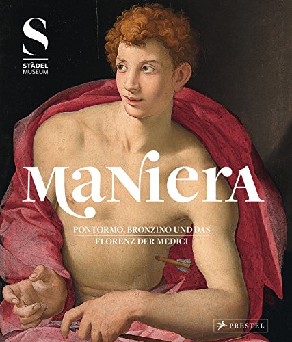 MANIERA: Pontormo, Bronzino und das Florenz der Medici
