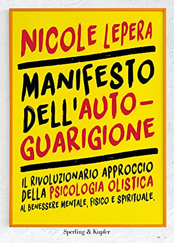 Manifesto dell'autoguarigione. Il rivoluzionario approccio della psicologia olistica al benessere mentale, fisico e spirituale (Varia)