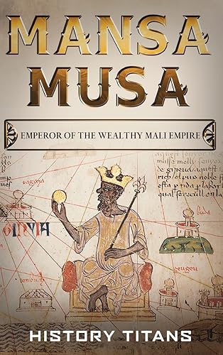 MANSA MUSA: Emperor of The Wealthy Mali Empire