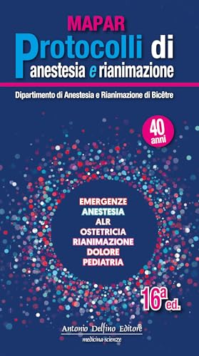 MAPAR. Protocolli di anestesia e rianimazione von Antonio Delfino Editore
