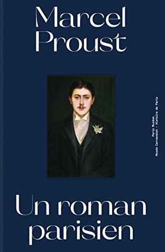 MARCEL PROUST UN ROMAN PARISIEN