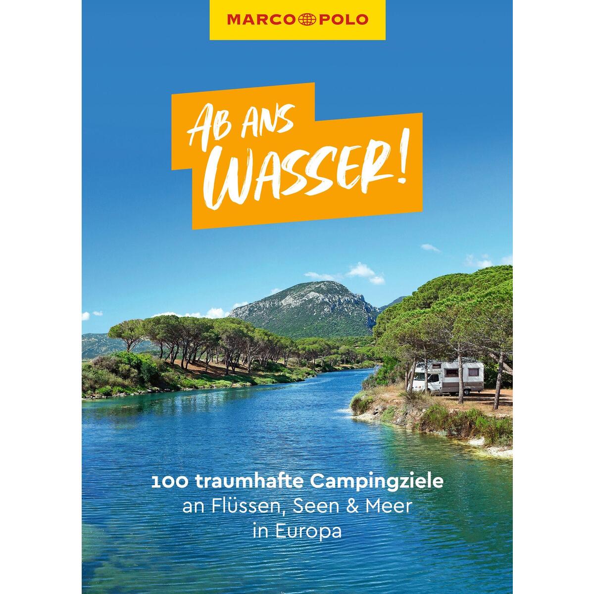 MARCO POLO Bildband Ab ans Wasser! 100 traumhafte Campingziele an Flüssen, Seen ... MARCO POLO Bildband Ab ans Wasser! 100 traumhafte Campingziele an Flüssen, Seen ... von Mairdumont