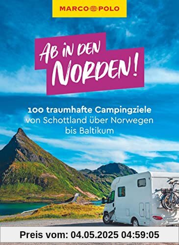 MARCO POLO Ab in den Norden! 100 traumhafte Campingziele von Schottland über Norwegen bis Baltikum MARCO POLO Ab in den Norden! 100 traumhafte Campingziele von Schottland über Norwegen bis Baltikum