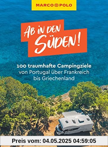 MARCO POLO Ab in den Süden! 100 traumhafte Campingziele von Portugal über Frankreich bis Griechenland