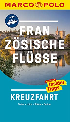 MARCO POLO Reiseführer Kreuzfahrt Französische Flüsse: Seine, Loire, Rhône, Saône. Reisen mit Insider-Tipps