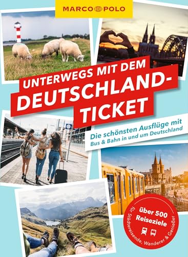 MARCO POLO Unterwegs mit dem Deutschlandticket: Die schönsten Ausflüge mit Bus & Bahn in und um Deutschland von MARCO POLO ein Imprint von MAIRDUMONT