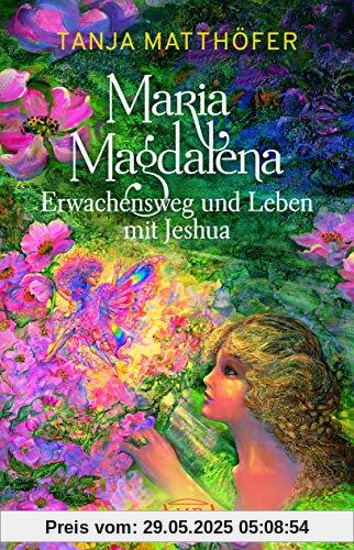 MARIA MAGDALENA - Erwachensweg und Leben mit Jeshua MARIA MAGDALENA - Erwachensweg und Leben mit Jeshua